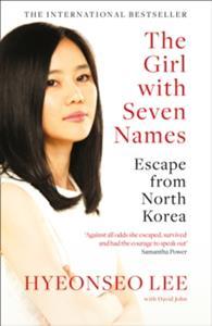 THE GIRL WITH SEVEN NAMES : ESCAPE FROM NORTH KOREA