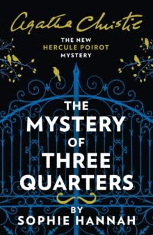 THE MYSTERY OF THREE QUARTERS : THE NEW HERCULE POIROT MYSTERY