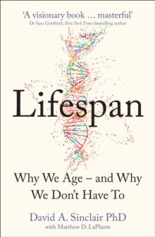 LIFESPAN : WHY WE AGE - AND WHY WE DON'T HAVE TO