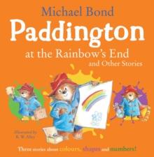 PADDINGTON AT THE RAINBOW'S END AND OTHER STORIES
