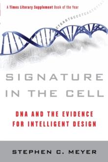 SIGNATURE IN THE CELL: DNA AND THE EVIDENCE FOR INTELLIGENT DESIGN