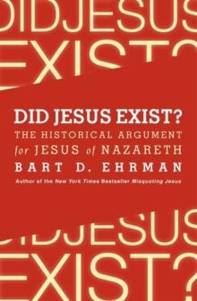 DID JESUS EXIST? THE HISTORICAL ARGUMENT FOR JESUS OF NAZARETH