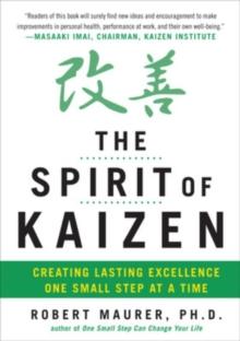 SPIRIT OF KAIZEN: CREATING LASTING EXCELLENCE ONE SMALL STEP AT A TIME