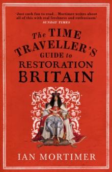 TIME TRAVELLER'S GUIDE TO RESTORATION BRITAIN