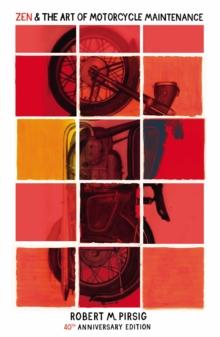 ZEN AND THE ART OF MOTORCYCLE MAINTENANCE : 40TH ANNIVERSARY EDITION