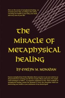 THE MIRACLE OF METAPHYSICAL HEALING