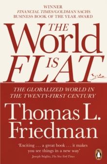 THE WORLD IS FLAT : THE GLOBALIZED WORLD IN THE TWENTY-FIRST CENTURY