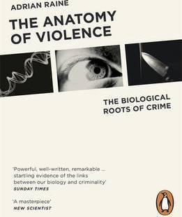 THE ANATOMY OF VIOLENCE : THE BIOLOGICAL ROOTS OF CRIME