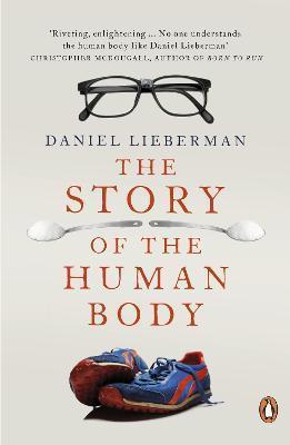 THE STORY OF THE HUMAN BODY : EVOLUTION, HEALTH AND DISEASE