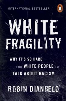 WHITE FRAGILITY : WHY IT'S SO HARD FOR WHITE PEOPLE TO TALK ABOUT RACISM