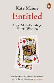 ENTITLED : HOW MALE PRIVILEGE HURTS WOMEN