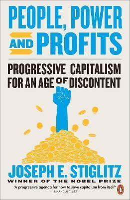 PEOPLE, POWER, AND PROFITS : PROGRESSIVE CAPITALISM FOR AN AGE OF DISCONTENT