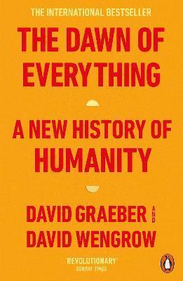 THE DAWN OF EVERYTHING : A NEW HISTORY OF HUMANITY
