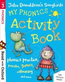 READ WITH OXFORD: STAGE 3: JULIA DONALDSON'S SONGBIRDS: MY PHONICS ACTIVITY BOOK