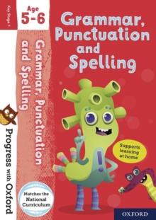PROGRESS WITH OXFORD: PROGRESS WITH OXFORD: GRAMMAR AND PUNCTUATION AGE 5-6- PRACTISE FOR SCHOOL WITH ESSENTIAL ENGLISH SKILLS