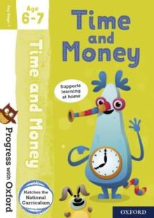 PROGRESS WITH OXFORD: PROGRESS WITH OXFORD: TIME AND MONEY AGE 6-7- PRACTISE FOR SCHOOL WITH ESSENTIAL MATHS SKILLS