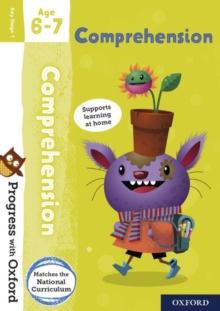 PROGRESS WITH OXFORD: PROGRESS WITH OXFORD: COMPREHENSION AGE 6-7- PRACTISE FOR SCHOOL WITH ESSENTIAL ENGLISH SKILLS