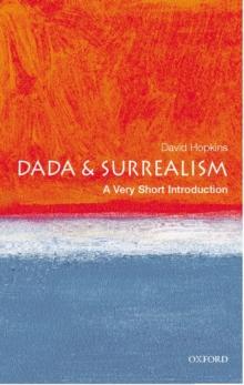 DADA AND SURREALISM : A VERY SHORT INTRODUCTION