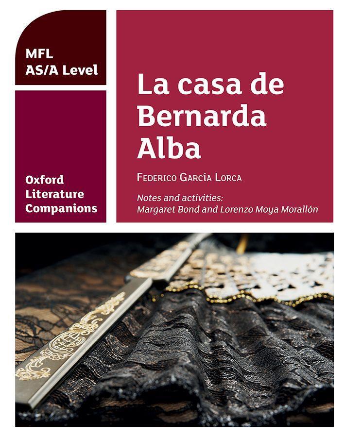 OXFORD LITERATURE COMPANIONS: LA CASA DE BERNARDA ALBA: STUDY GUIDE FOR AS/A LEVEL SPANISH SET TEXT