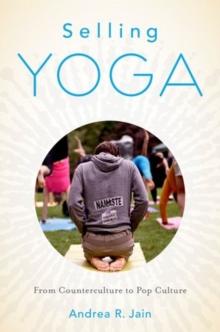 SELLING YOGA : FROM COUNTERCULTURE TO POP CULTURE