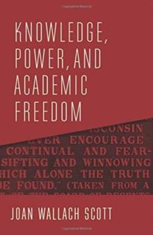 KNOWLEDGE, POWER, AND ACADEMIC FREEDOM