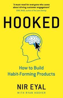 HOOKED : HOW TO BUILD HABIT-FORMING PRODUCTS