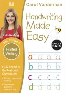 HANDWRITING MADE EASY: PRINTED WRITING, AGES 5-7 (KEY STAGE 1)