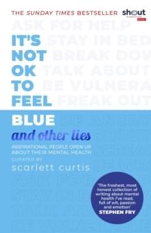 IT'S NOT OK TO FEEL BLUE (AND OTHER LIES)
