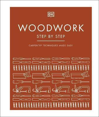 WOODWORK STEP BY STEP : CARPENTRY TECHNIQUES MADE EASY