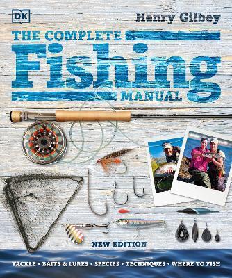 THE COMPLETE FISHING MANUAL : TACKLE * BAITS & LURES * SPECIES * TECHNIQUES * WHERE TO FISH