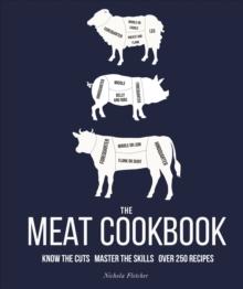 THE MEAT COOKBOOK : KNOW THE CUTS, MASTER THE SKILLS, OVER 250 RECIPES