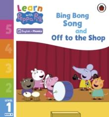 LEARN WITH PEPPA PHONICS LEVEL 1 BOOK 10 – BING BONG SONG AND OFF TO THE SHOP (PHONICS READER)