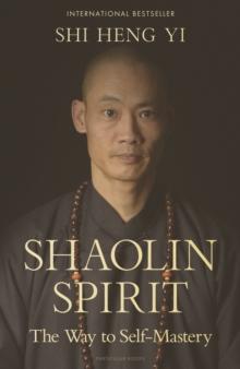 SHAOLIN SPIRIT : THE WAY TO SELF-MASTERY