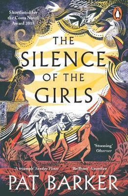 THE SILENCE OF THE GIRLS : SHORTLISTED FOR THE WOMEN'S PRIZE FOR FICTION 2019