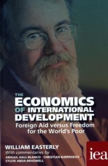 ECONOMICS OF INTERNATIONAL DEVELOPMENT: FOREIGN AID VERSUS FREEDOM FOR THE WORLD'S POOR