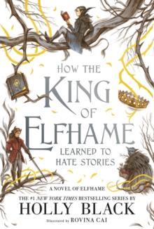 HOW THE KING OF ELFHAME LEARNED TO HATE STORIES