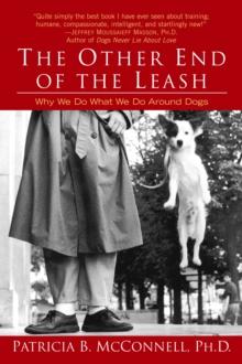 THE OTHER END OF THE LEASH : WHY WE DO WHAT WE DO AROUND DOGS