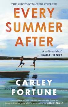 EVERY SUMMER AFTER : A HEARTBREAKINGLY GRIPPING STORY OF LOVE AND LOSS