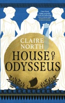 HOUSE OF ODYSSEUS : THE BREATHTAKING RETELLING THAT BRINGS ANCIENT MYTH TO LIFE