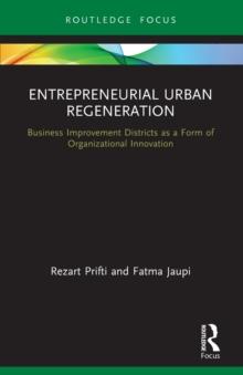 ENTREPRENEURIAL URBAN REGENERATION : BUSINESS IMPROVEMENT DISTRICTS AS A FORM OF ORGANIZATIONAL INNOVATION
