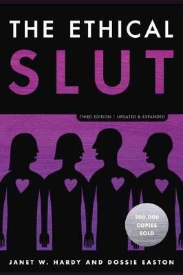 THE ETHICAL SLUT : A PRACTICAL GUIDE TO POLYAMORY, OPEN RELATIONSHIPS, AND OTHER FREEDOMS IN SEX AND LOVE