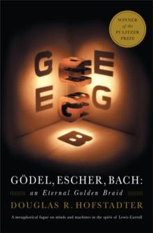 GODEL, ESCHER, BACH: AN ETERNAL GOLDEN BRAID