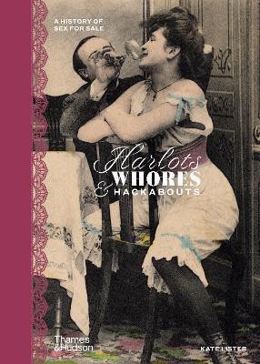 HARLOTS, WHORES & HACKABOUTS : A HISTORY OF SEX FOR SALE