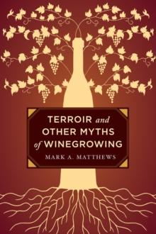 TERROIR AND OTHER MYTHS OF WINEGROWING
