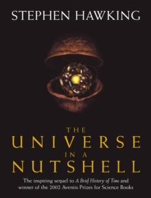 THE UNIVERSE IN A NUTSHELL : THE BEAUTIFULLY ILLUSTRATED FOLLOW UP TO PROFESSOR STEPHEN HAWKING’S BESTSELLING MASTERPIECE A BRIEF HISTORY OF TIME