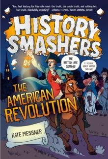 HISTORY SMASHERS: THE AMERICAN REVOLUTION