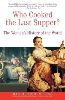 WHO COOKED THE LAST SUPPER? : THE WOMENS HISTORY OF THE WORLD