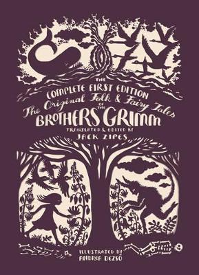THE ORIGINAL FOLK AND FAIRY TALES OF THE BROTHERS GRIMM : THE COMPLETE FIRST EDITION