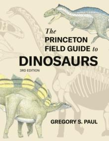 PRINCETON FIELD GUIDE TO DINOSAURS    THIRD EDITION