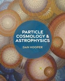 PARTICLE COSMOLOGY AND ASTROPHYSICS